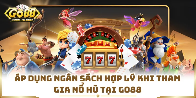 Áp Dụng Ngân Sách Hợp Lý Khi Tham Gia Nổ Hũ Tại GO88