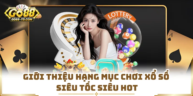 Giới Thiệu Hạng Mục Chơi Xổ Số Siêu Tốc Siêu Hot