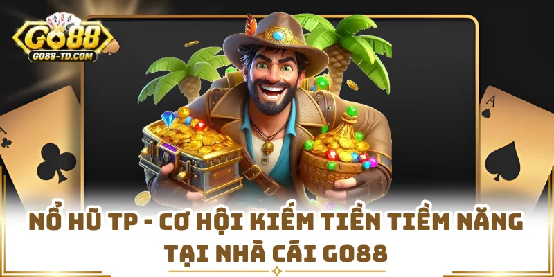 Nổ Hũ TP - Cơ Hội Kiếm Tiền Tiềm Năng Tại Nhà Cái GO88