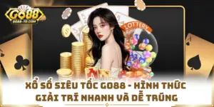 Xổ Số Siêu Tốc GO88 - Hình Thức Giải Trí Nhanh Và Dễ Trúng